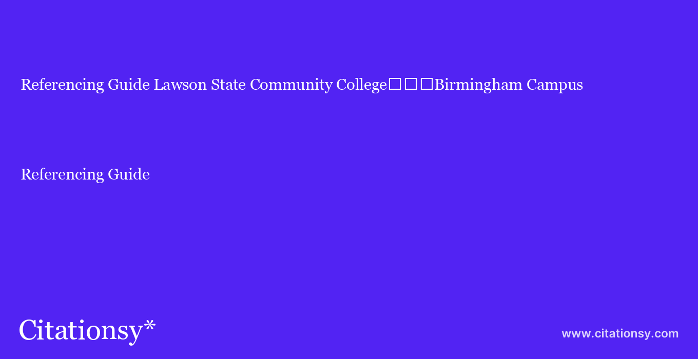 Referencing Guide: Lawson State Community College%EF%BF%BD%EF%BF%BD%EF%BF%BDBirmingham Campus